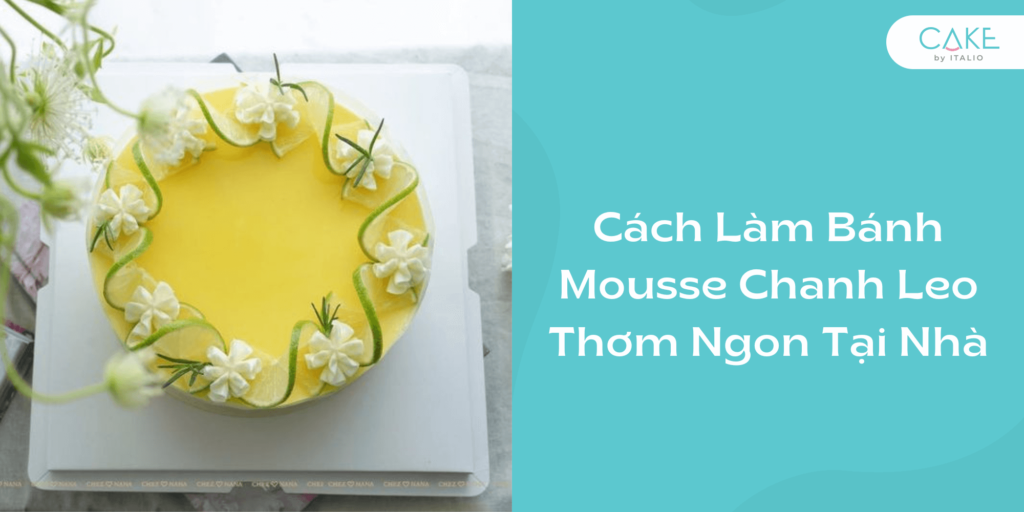 Cách làm bánh Mousse chanh leo đơn giản và dễ thành công