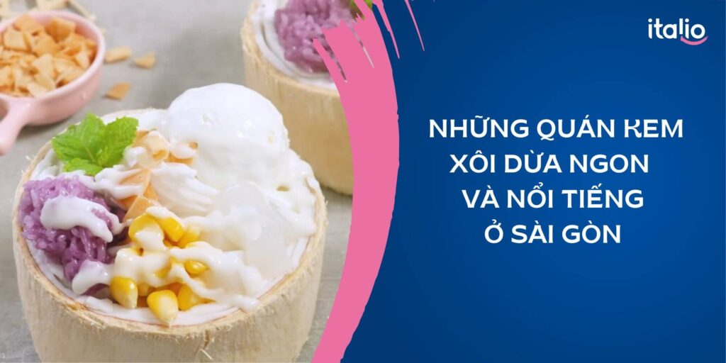 Khám phá 11+ quán kem xôi dừa ngon và nổi tiếng nhất ở Sài Gòn