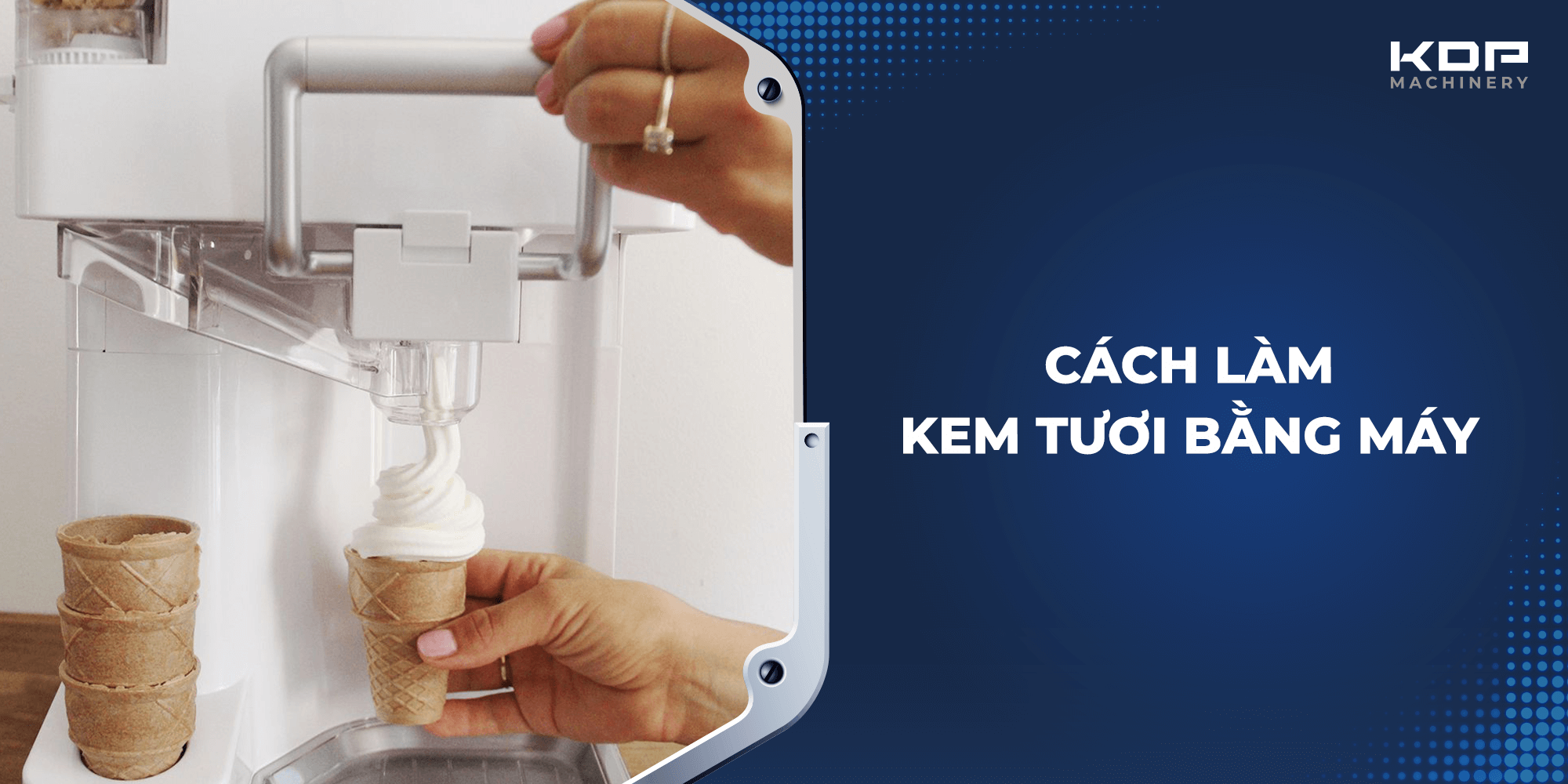 Cách làm kem tươi bằng máy được yêu thích nhờ sự tiện lợi và thành phẩm ngon miệng 