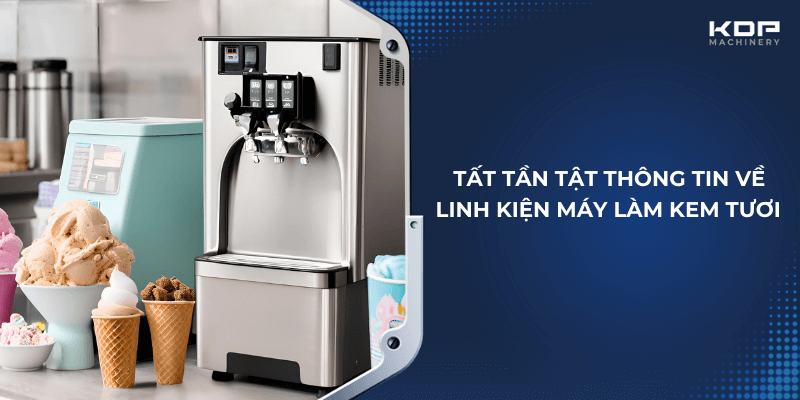 Tất tần tật về linh kiện máy làm kem tươi bạn cần biết