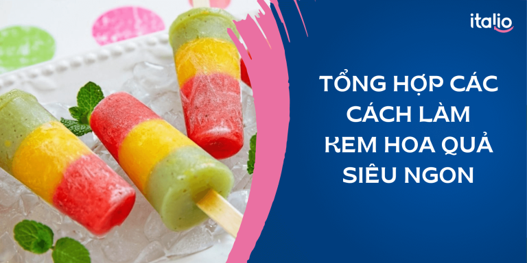 Tổng hợp 10 cách làm kem hoa quả tươi giải nhiệt ngày hè