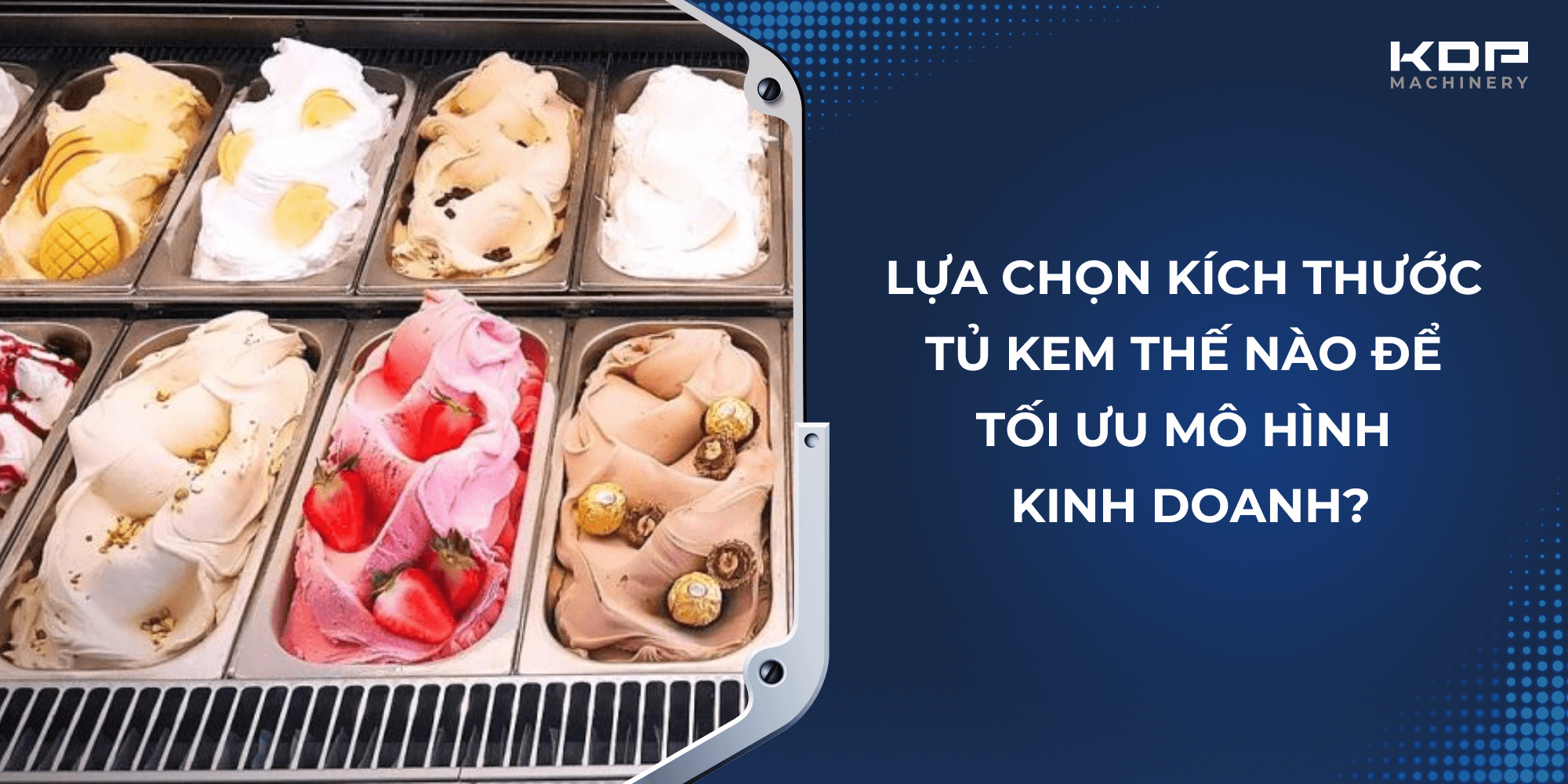 Lựa chọn kích thước tủ kem thế nào để tối ưu mô hình kinh doanh?