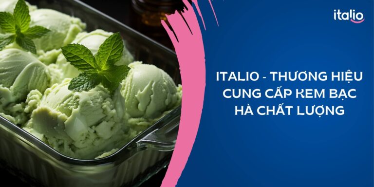 Italio - Thương hiệu cung cấp kem bạc hà chất lượng và uy tín