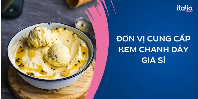 Đơn vị cung cấp kem chanh dây được nhiều cửa hàng tin chọn - Italio 