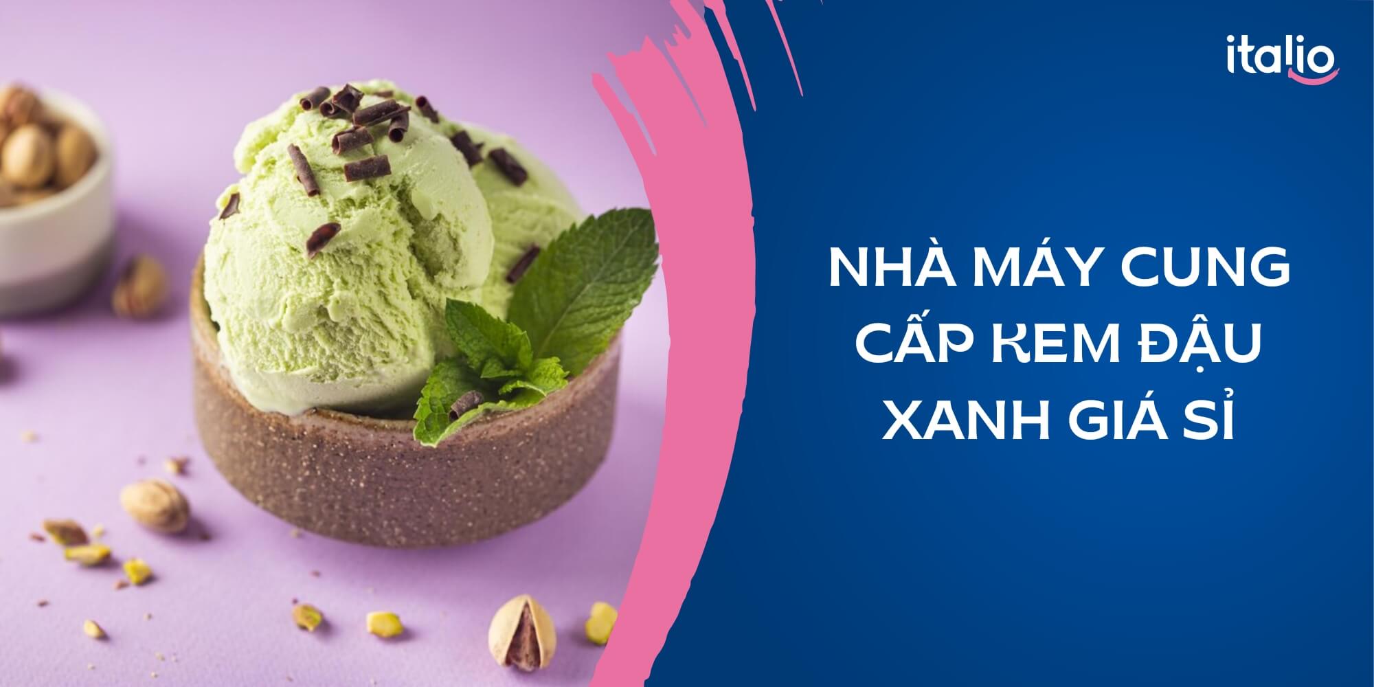 Nhà máy cung cấp kem đậu xanh giá sỉ, uy tín nhất