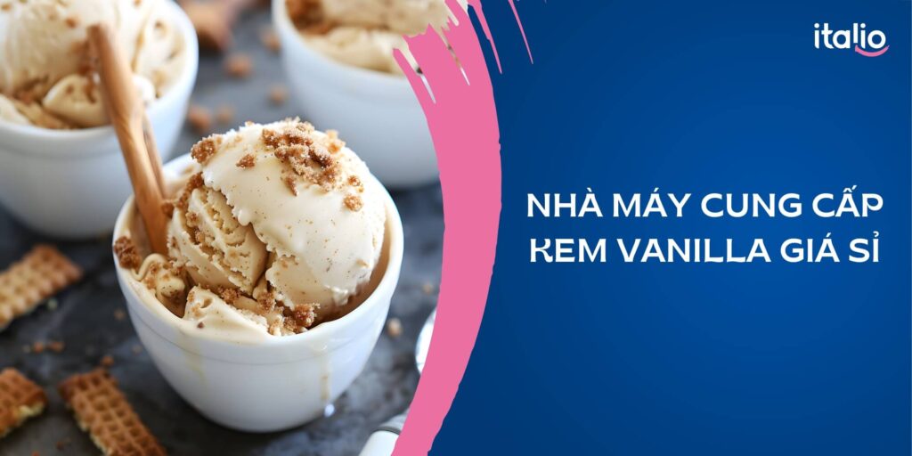 Nhà máy cung cấp kem vanilla giá sỉ, uy tín nhất