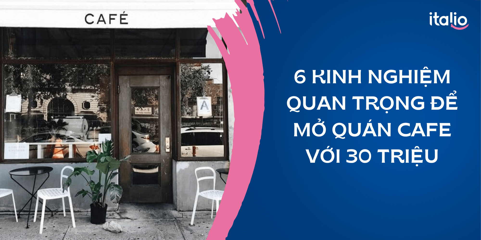 Tổng hợp 6 kinh nghiệm quan trọng để mở quán cafe với 30 triệu