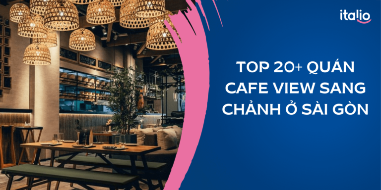 Khám phá top 20+ quán cafe view sang chảnh ở Sài Gòn