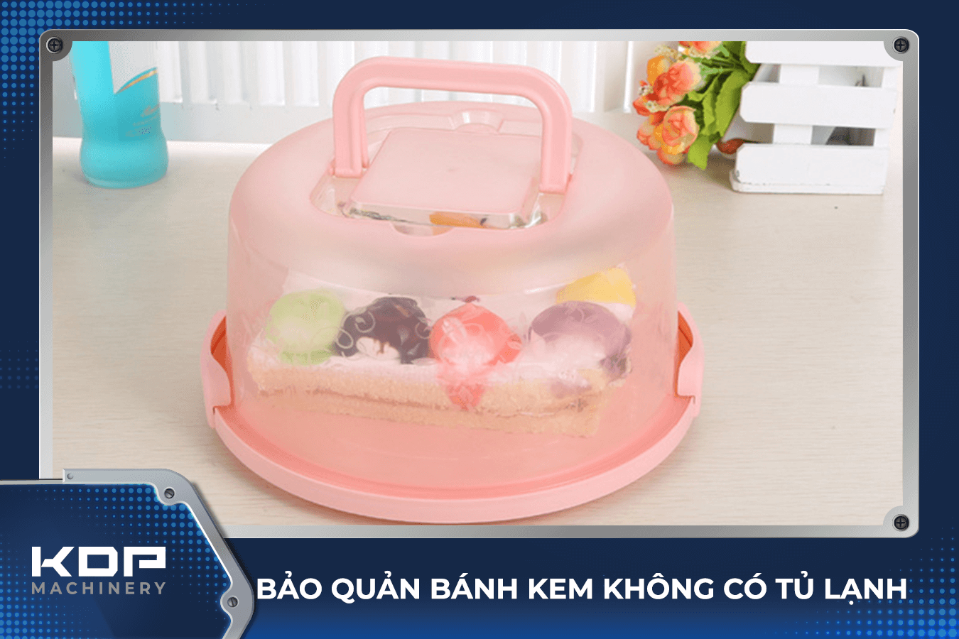 Cách bảo quản bánh kem khi không có tủ lạnh 