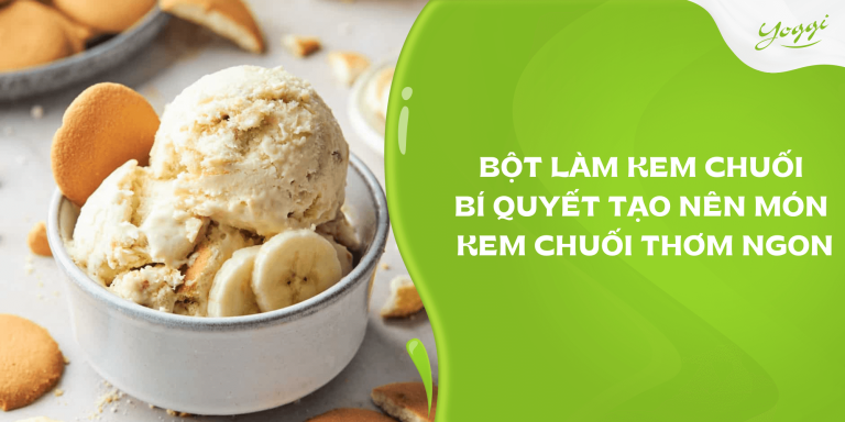 Bột làm kem chuối: Bí quyết tạo nên món kem chuối thơm ngon