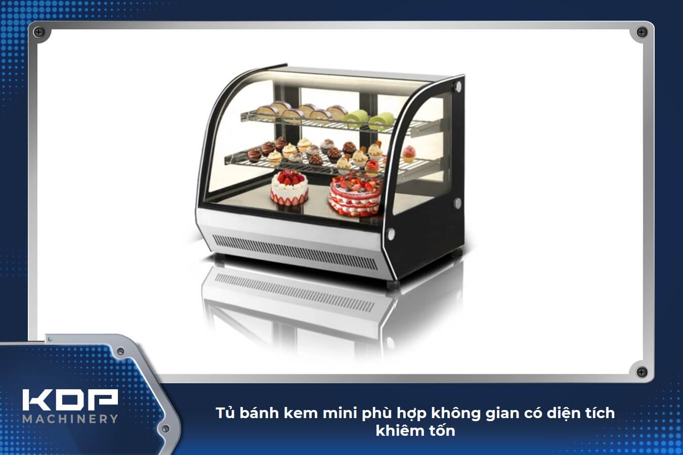 Tủ bánh kem mini nhỏ gọn, tiết kiệm không gian bày trí