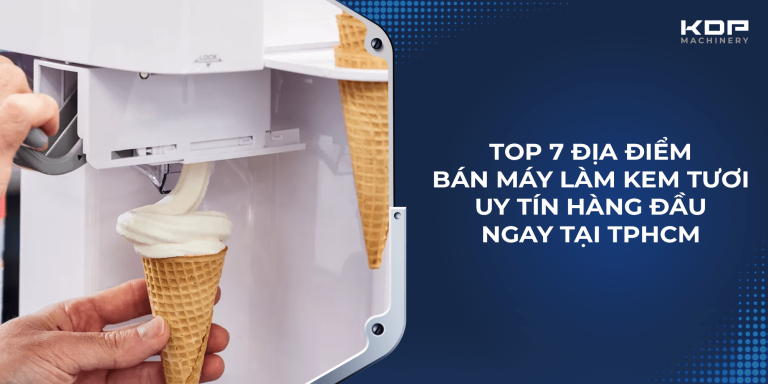 Top 7 nơi bán máy làm kem tươi ở TPHCM uy tín hàng đầu