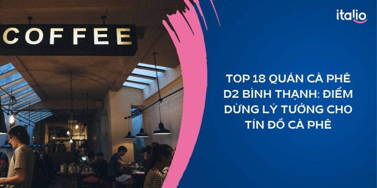 Top 18+ quán cà phê D2 Bình Thạnh: Điểm dừng lý tưởng cho tín đồ cà phê